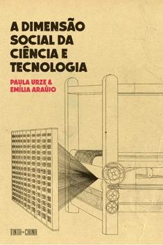 A Dimensão Social da Ciência e Tecnologia –  Paula Urze & Emília Araújo