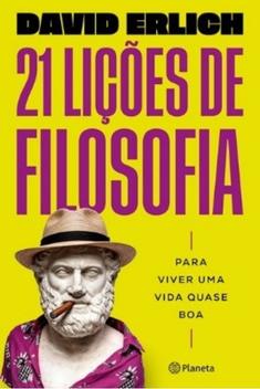 21 Lições de filosofia para viver uma vida quase boa – David Erlich
