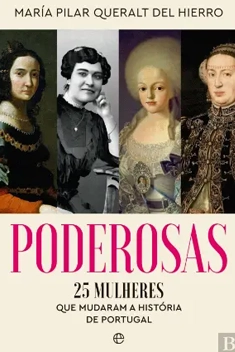 Poderosas – 25 Mulheres que Mudaram a História de Portugal, de María Pilar Queralt del Hierro