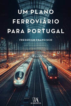 Um Plano Ferroviário  para Portugal – Frederico Francisco