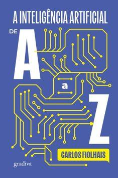 A Inteligência Artificial de A a Z – Carlos Fiolhais