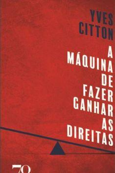 A Máquina de Fazer Ganhar as Direitas – Yves Citton